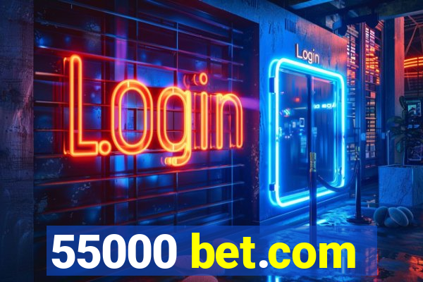 55000 bet.com